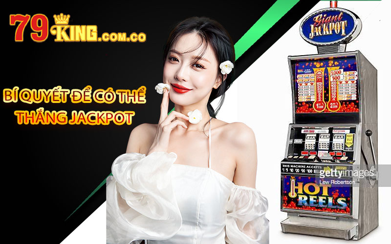 Bí quyết để có thể thắng Jackpot 79King