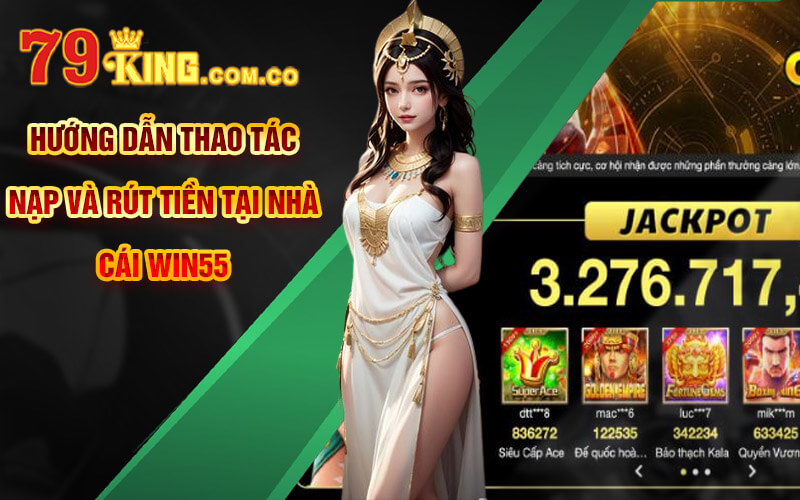 Hướng dẫn thao tác nạp và rút tiền tại nhà cái Win55