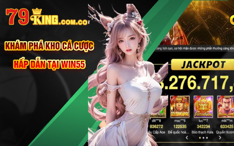 Khám phá kho cá cược hấp dẫn tại Win55