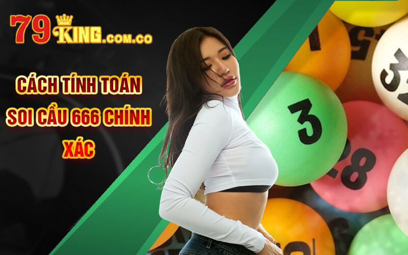 Cách tính toán Soi Cầu 666 chính xác