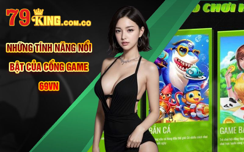 Những tính năng nổi bật của cổng game 69VN